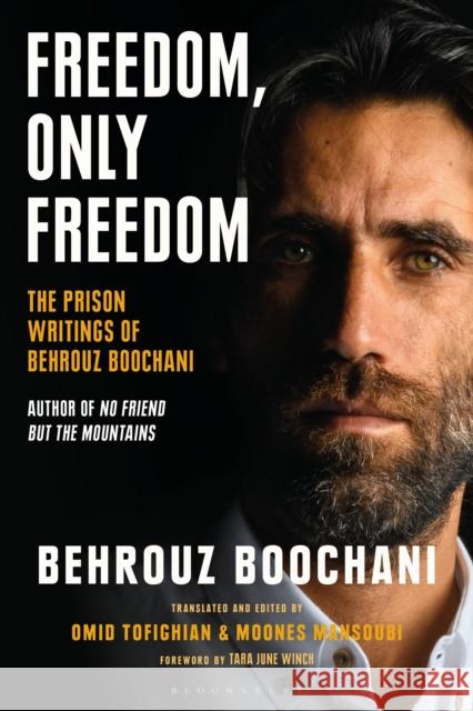 Freedom, Only Freedom: The Prison Writings of Behrouz Boochani Boochani, Behrouz 9780755642656 Bloomsbury Publishing PLC
