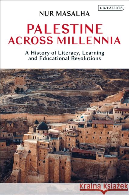 Palestine Across Millennia: A History of Literacy, Learning and Educational Revolutions Nur Masalha 9780755642953