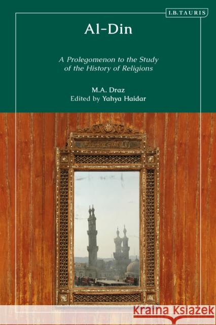 Al-Din: A Prolegomenon to the Study of the History of Religions Draz, M. a. 9780755643226 Bloomsbury Publishing PLC