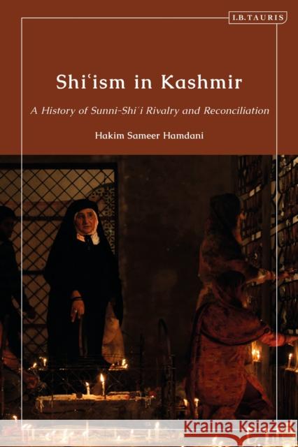 Shi'ism in Kashmir: A History of Sunni-Shia Rivalry and Reconciliation Hamdani, Hakim Sameer 9780755643936 Bloomsbury Publishing PLC