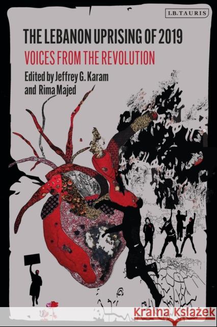 The Lebanon Uprising of 2019: Voices from the Revolution Jeffrey G. Karam Rima Majed 9780755644438 Bloomsbury Publishing PLC