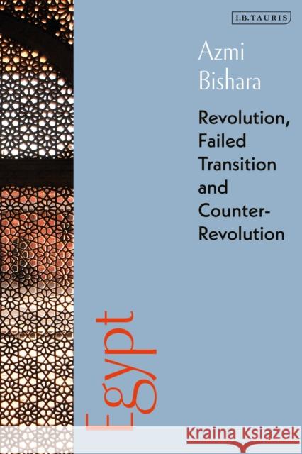 Egypt: Revolution, Failed Transition and Counter-Revolution Azmi Bishara 9780755645909 Bloomsbury Publishing PLC
