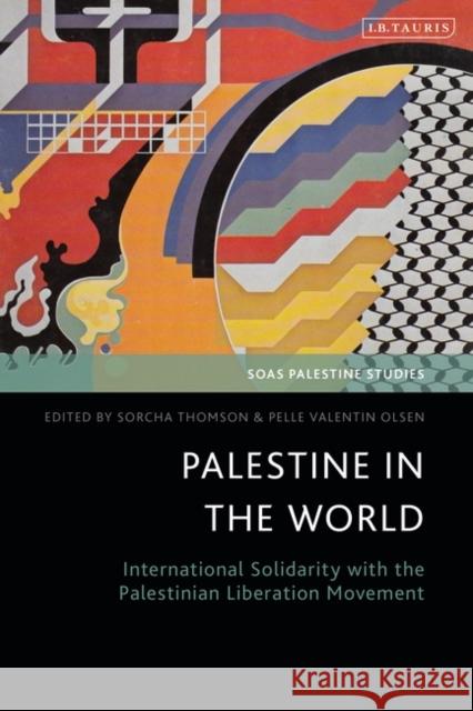 Palestine in the World: International Solidarity with the Palestinian Liberation Movement Thomson, Sorcha 9780755646999