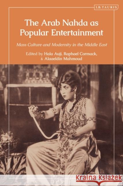 The Arab Nahda as Popular Entertainment  9780755647408 Bloomsbury Publishing (UK)