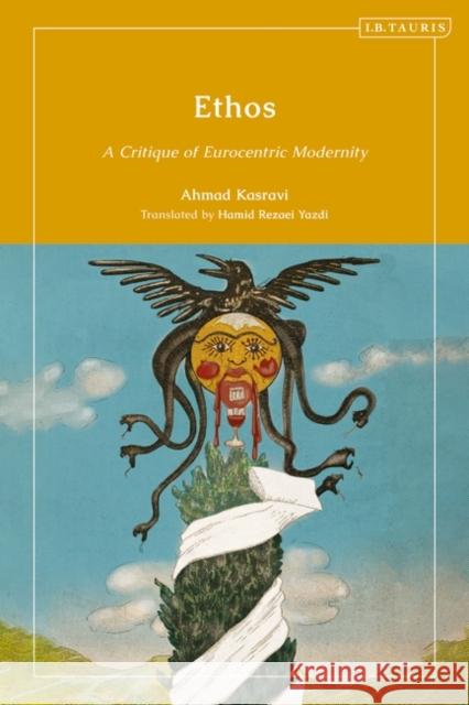 Ethos: A Critique of Eurocentric Modernity Ahmad Kasravi 9780755647750 Bloomsbury Publishing PLC