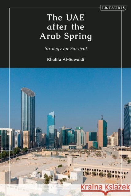 The Uae After the Arab Spring: Strategy for Survival Al-Suwaidi, Khalifa 9780755648030