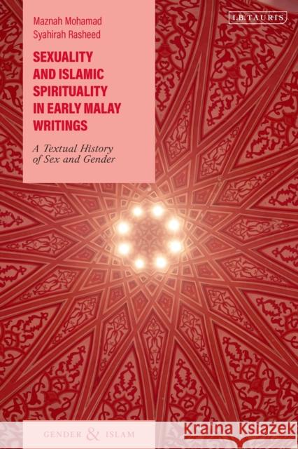 Sexuality and Islamic Spirituality in Early Malay Writings: A Textual History of Sex and Gender Syahirah Rasheed 9780755648511 I. B. Tauris & Company