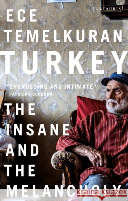 Turkey: The Insane and the Melancholy Ece Temelkuran, Zeynep Beler 9780755649730 Bloomsbury Publishing PLC
