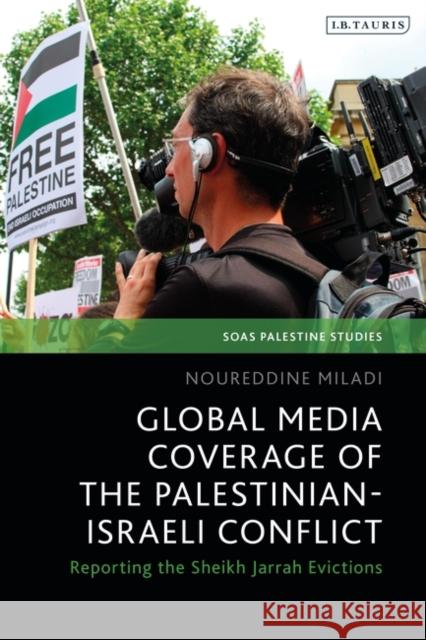 Global Media Coverage of the Palestinian-Israeli Conflict  9780755649891 Bloomsbury Publishing PLC