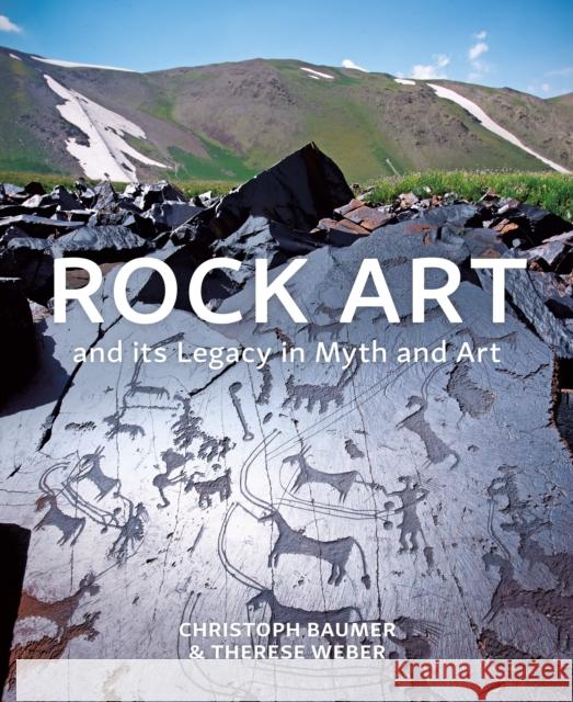 Rock Art and Its Legacy in Myth and Art: Petroglyphs from Eurasia, Arabia and Northern Africa Therese Weber 9780755650446 Bloomsbury Academic