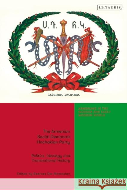The Armenian Social Democrat Hnchakian Party  9780755651375 Bloomsbury Publishing (UK)
