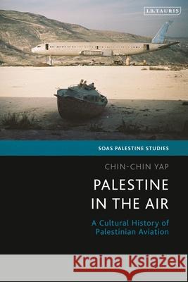 Palestine in the Air Chin-chin Yap 9780755651436 Bloomsbury Publishing PLC