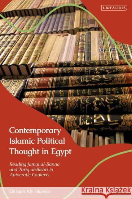 Contemporary Islamic Political Thought in Egypt Ebtisam Aly (Cairo University, Egypt) Hussein 9780755653157 Bloomsbury Publishing PLC