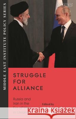 Struggle for Alliance: Russia and Iran in the Era of War in Ukraine Abdolrasool Divsallar 9780755653508 I. B. Tauris & Company