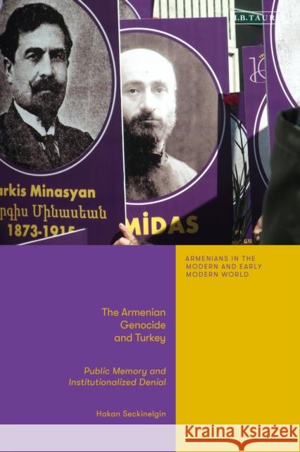 The Armenian Genocide and Turkey: Public Memory and Institutionalized Denial Hakan Seckinelgin 9780755653652 I. B. Tauris & Company
