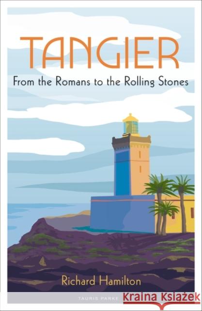 Tangier: From the Romans to the Rolling Stones Richard Hamilton 9780755654512