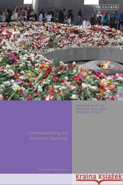 Commemorating the Armenian Genocide Harutyun Marutyan 9780755657216