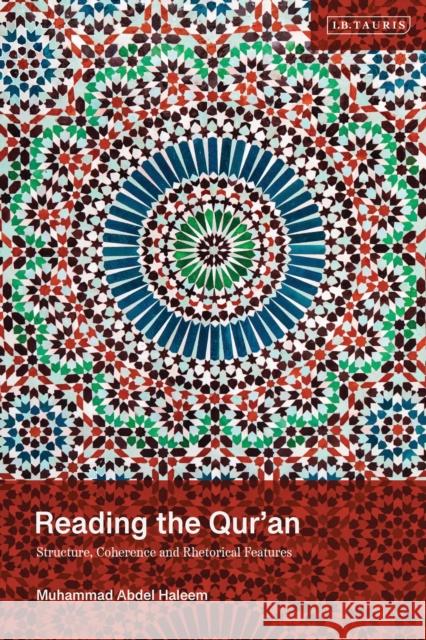 Reading the Qur'an: Structure, Coherence and Rhetorical Features Muhammad Abdel Haleem 9780755657452 I. B. Tauris & Company