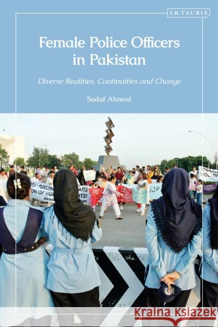 Female Police Officers in Pakistan Sadaf (Associate Professor of Anthropology, Associate Professor at Mushtaq Ahmad Gurmani School of Humanities and Social 9780755657681
