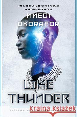 Like Thunder: The Desert Magician's Duology: Book Two Nnedi Okorafor 9780756418793