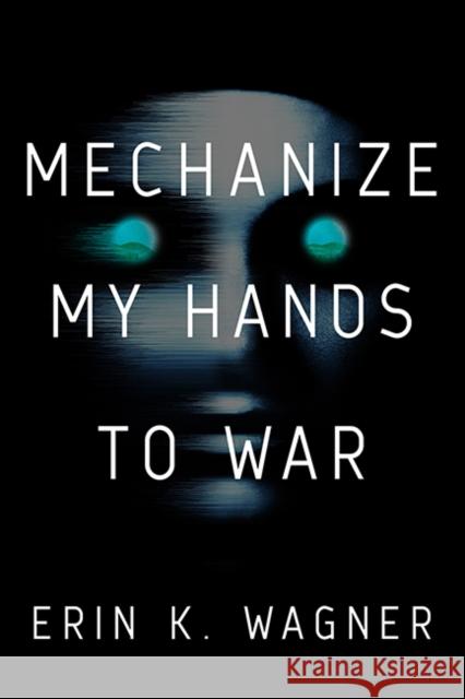 Mechanize My Hands to War Erin K Wagner 9780756419349 Daw Books