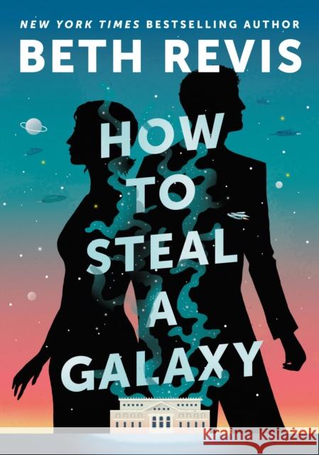 How to Steal a Galaxy Beth Revis 9780756419486 Astra Publishing House