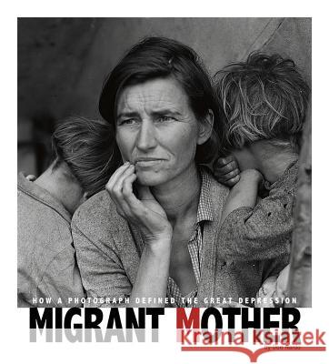 Migrant Mother: How a Photograph Defined the Great Depression Don Nardo 9780756544485 Compass Point Books