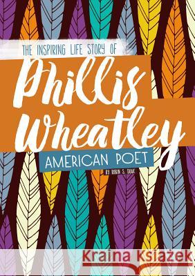 Phillis Wheatley: The Inspiring Life Story of the American Poet Robin S. Doak 9780756551667 Compass Point Books