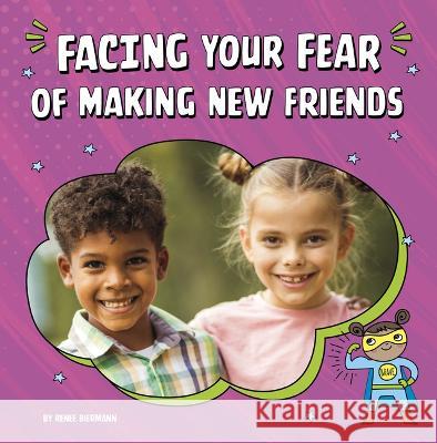 Facing Your Fear of Making New Friends Renee Biermann 9780756570859 Pebble Books