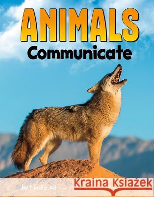Animals Communicate Nadia Ali 9780756571764 Pebble Books