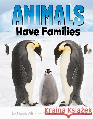 Animals Have Families Nadia Ali 9780756571849 Pebble Books