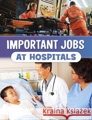 Important Jobs at Hospitals Mari Bolte 9780756572273 Pebble Books