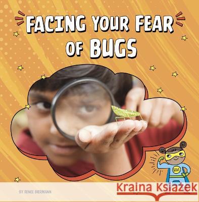 Facing Your Fear of Bugs Renee Biermann 9780756574048 Pebble Books