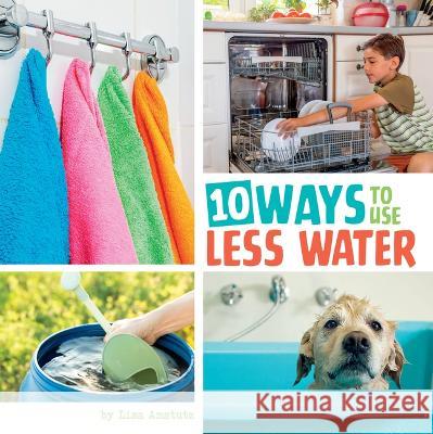 10 Ways to Use Less Water Lisa Amstutz 9780756577964 Pebble Books