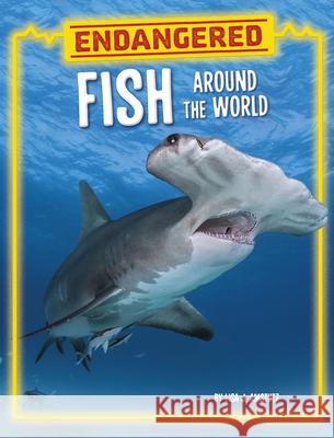 Endangered Fish Around the World Lisa J. Amstutz 9780756578336