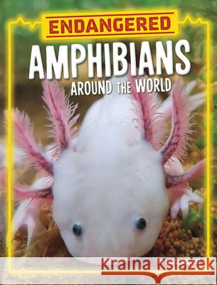 Endangered Amphibians Around the World Lisa J. Amstutz 9780756578688