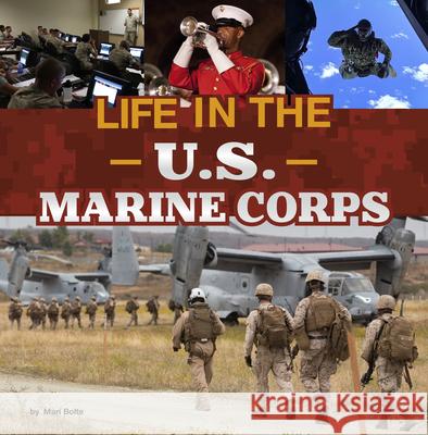 Life in the U.S. Marine Corps Mari Bolte 9780756579913 Pebble Books