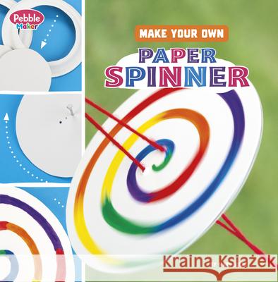 Make Your Own Paper Spinner Mari Bolte 9780756580612 Pebble Books