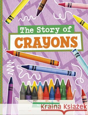 The Story of Crayons Mae Respicio 9780756582098 Pebble Books