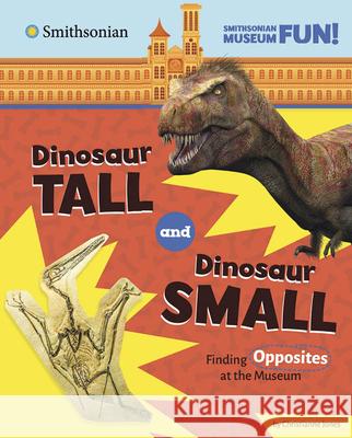 Dinosaur Tall and Dinosaur Small: Finding Opposites at the Museum Christianne Jones 9780756582470 Pebble Books