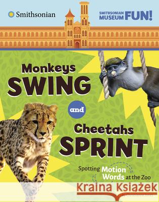 Monkeys Swing and Cheetahs Sprint: Spotting Motion Words at the Zoo Christianne Jones 9780756582555 Pebble Books