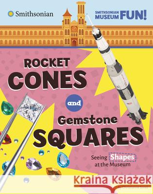 Rocket Cones and Gemstone Squares: Seeing Shapes at the Museum Christianne Jones 9780756582661 Pebble Books