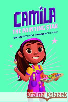 Camila the Painting Star Alicia Salazar Thais Damiao 9780756584658 Picture Window Books