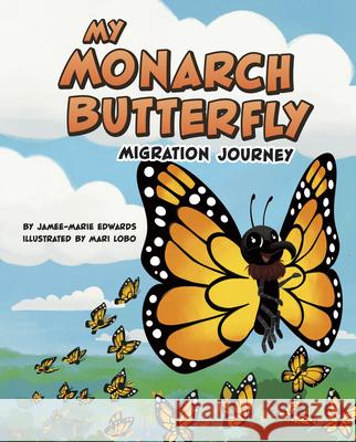 My Monarch Butterfly Migration Journey Jamee-Marie Edwards Mari Lobo 9780756585358 Picture Window Books