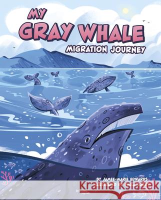 My Gray Whale Migration Journey Jamee-Marie Edwards Paula Zorite 9780756585389 Picture Window Books