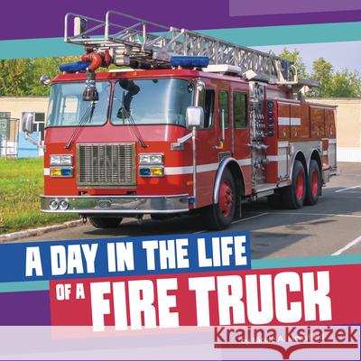 A Day in the Life of a Fire Truck Nicole A. Mansfield 9780756586850 Pebble Books