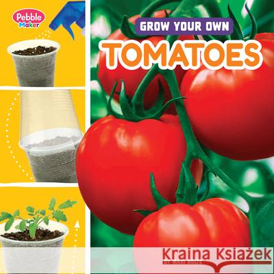 Grow Your Own Tomatoes Lisa J. Amstutz 9780756589776 Pebble Books