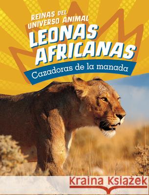 Leonas Africanas: Cazadoras de la Manada Jaclyn Jaycox 9780756591496 Pebble Books