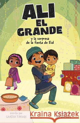 Ali El Grande Y La Sorpresa de la Fiesta de Eid Saadia Faruqi Debby Rahmalia 9780756592066