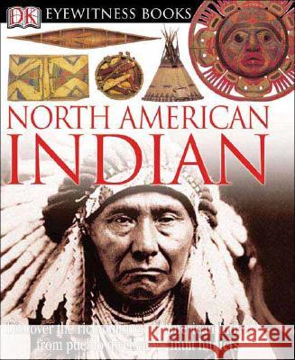 DK Eyewitness Books: North American Indian: Discover the Rich Cultures of American Indians from Pueblo Dwellers to Inuit Hun David Hamilton Murdoch DK Publishing                            DK Publishing 9780756610814 DK Publishing (Dorling Kindersley)